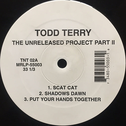 TODD TERRY // THE UNRELEASED PROJECT PART II (EP) inc. SCAT CAT / SHADOWS DOWN / PUT YOUR HANDS TOGETHER / BALAH HILAH / BRING IT BACK / WANNA RIDE, UR MIX