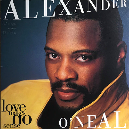 ALEXANDER O'NEAL // LOVE MAKES NO SENSE (LP VERSION) (6:59) / (BONUS BEAT MIX) (6:57)
