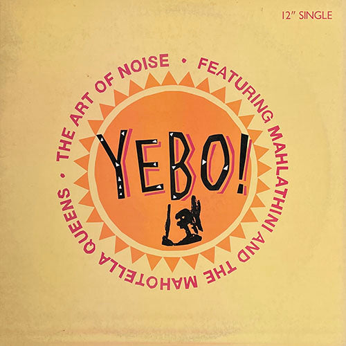 ART OF NOISE feat. MAHLATHINI AND THE MAHOTELLA QUEENS // YEBO! (CLUB MIX) (7:38) / (UNDERGROUND MIX) (6:59) / (MBAQANGA MIX) (7:08)