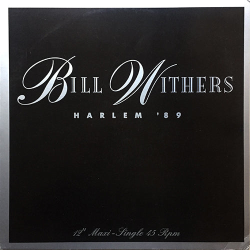 BILL WITHERS // HARLEM '89 (EXTENDED REMIX) (6:11) / (STREET MIX) (4:36) / HARLEM (ORIGINAL) (3:22)