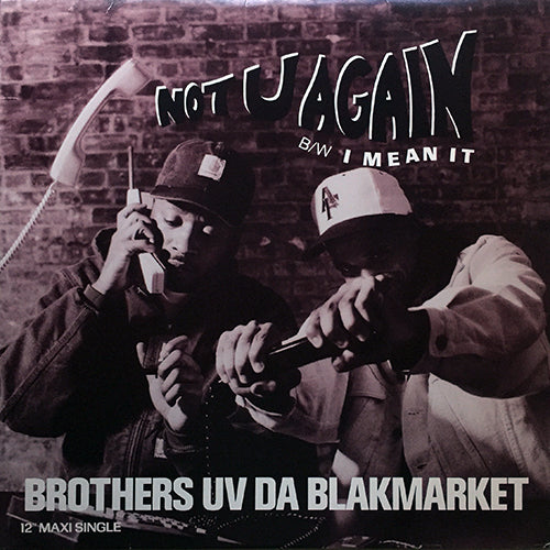 BROTHERS UV DA BLAKMARKET // NOT U AGAIN (3VER) / I MEAN IT (3VER)