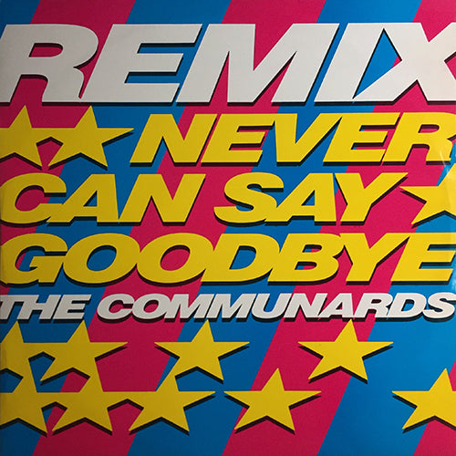 COMMUNARDS // NEVER CAN SAY GOODBYE (REMIX) (2VER) / '77 THE GREAT ESCAPE