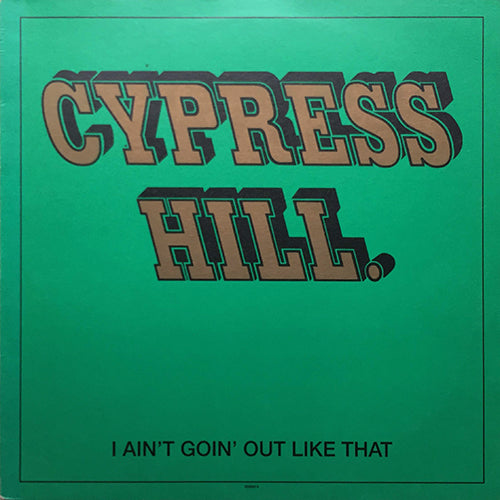 CYPRESS HILL // I AIN'T GOIN' OUT LIKE THAT (2VER) / HITS FROM THE BONG (T-RAY REMIX) / WHEN THE SH-- GOES DOWN (DIAMOND D REMIX)