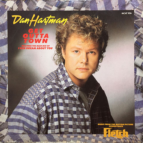 DAN HARTMAN // FLETCH, GET OUTTA TOWN (5:34) / (DUB) (4:24) / I CAN DREAM ABOUT YOU (M&M EXTENDED MIX) (7:30) / (M&M DUB (5:10)