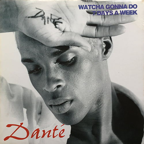 DANTE // WATCHA GONNA DO (3VER) / 7 DAYS A WEEK (2VER)