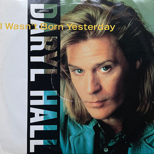 DARYL HALL // I WASN'T BORN YESTERDAY (REMIX) / (DUB MIX) / DREAMTIME (REMIX) / WHAT'S GONNA HAPPEN TO US