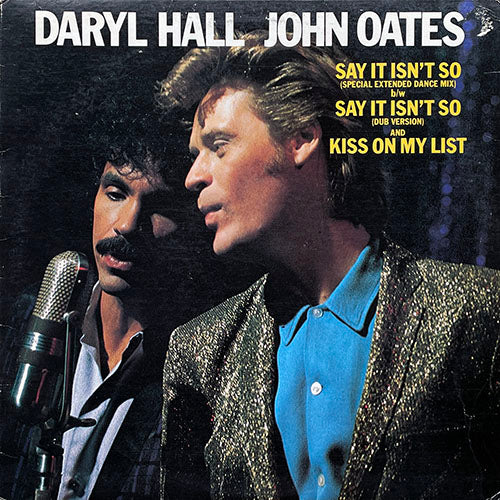 DARYL HALL & JOHN OATES // SAY IT ISN'T SO (SPECIAL EXTENDED DANCE MIX) (6:45) / (DUB VERSION) (4:47) / KISS ON MY LIST (4:24)