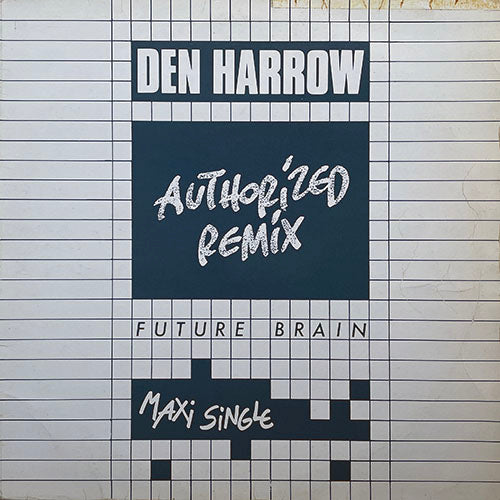 DEN HARROW // FUTURE BRAIN (AUTHORISED REMIX) (5:30) / (ANOTHER MIX) (5:27)