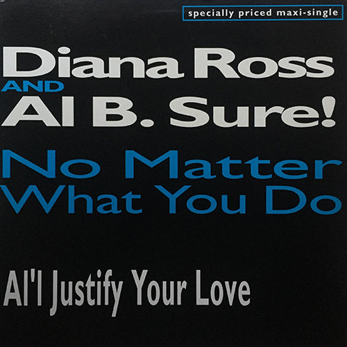 DIANA ROSS AND AL B. SURE // NO MATTER WHAT YOU DO (3VER) / AL'L JUSTIFY YOUR LOVE / JUSTI-MUZAK (INST) / MISSUNDERSTANDING feat. MONIE LOVE (AS SURE! AS MONIE'S IN THE MIDDLE MIX)