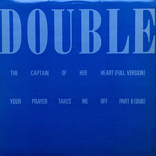 DOUBLE // CAPTAIN OF HER HEART (EXTENDED) (4:35) / YOUR PRAYER TAKES ME OFF (PART II DUB) (4:04)