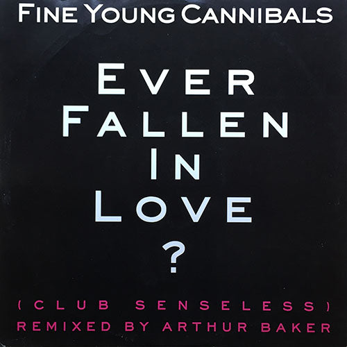 FINE YOUNG CANNIBALS // EVER FALLEN IN LOVE? (CLUB SENSELESS) / (THE RARE GROOVE BOOTLEG) / COULDN'T CARE MORE
