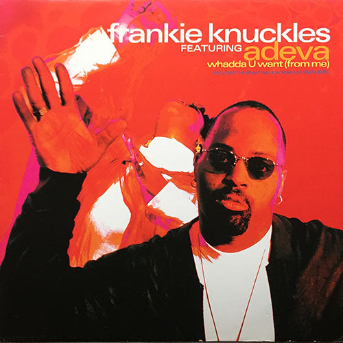 FRANKIE KNUCKLES feat. ADEVA // WHADDA U WANT (FRANKIE'S CLASSIC CLUB) / (K-KLASS MIX) / WALKIN' (GRANT NELSON REMIX)