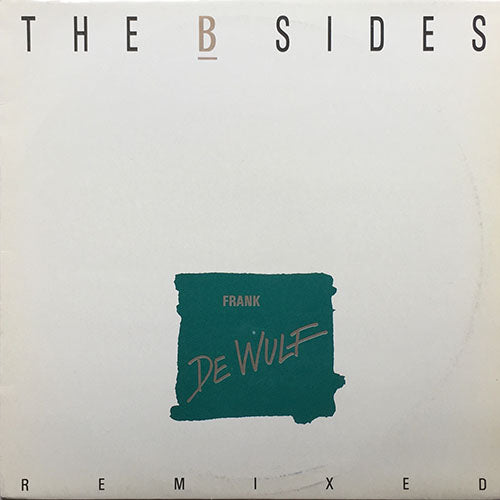 FRANK DE WULF // THE B-SIDES REMIXED (EP) inc. THE TAPE / MAGIC ORCHESTRA / COMPRESSION / BUTTERFLY