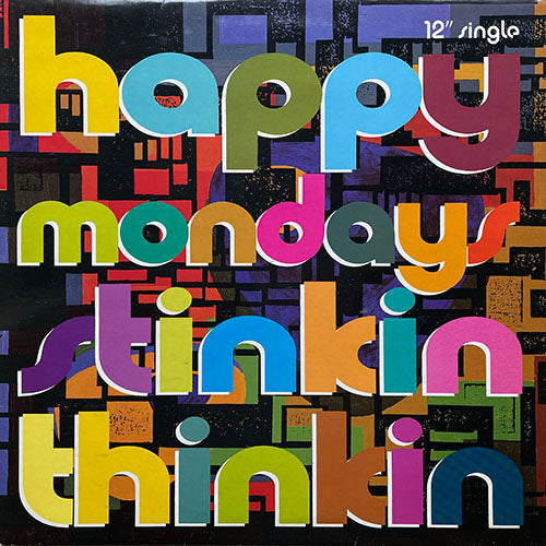 HAPPY MONDAYS // STINKIN THINKIN (BOYS OWN MIX) (8:09) / (HAGUE 7") (4:25) / (JUNIOR STYLE MIX) (7:05) / BABY BIG HEAD (5:18)