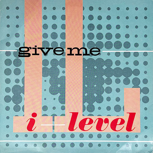 I LEVEL // GIVE ME (5:40) / 3 A.M. (4:40)
