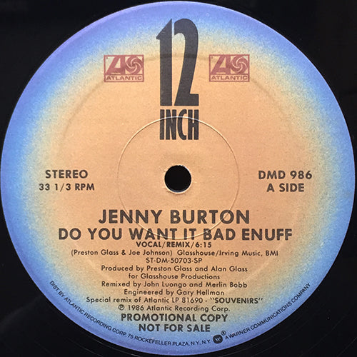 JENNY BURTON // DO YOU WANT IT BAD ENUFF (VOCAL/REMIX) (6:15) / (DUB) (6:55) / (VOCAL/EDIT OF REMIX) (3:58)