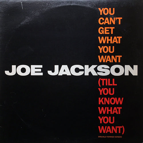 JOE JACKSON // YOU CAN'T GET WHAT YOU WANT (TILL YOU KNOW WHAT YOU WANT) (SPECIALLY REMIXED VERSION) (6:25) / (DUB VERSION) (4:55) / CHA CAH LOCO (4:48)