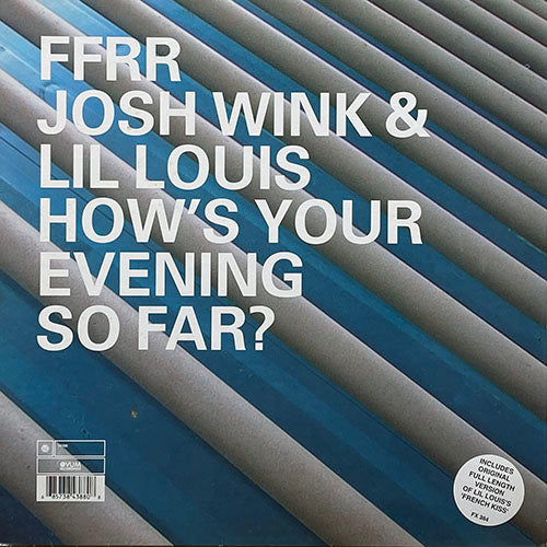 JOSH WINK & LIL LOUIS // HOW'S YOUR EVENING SO FAR (UK 12") / FRENCH KISS (ORIGINAL 12")