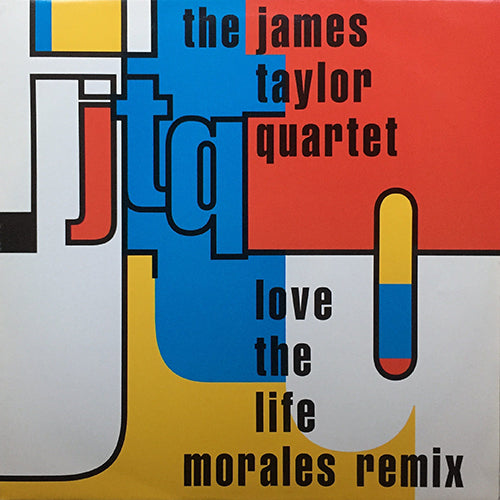 JAMES TAYLOR QUARTET // LOVE THE LIFE (DAVID MORALES REMIX) (6:40) / (JUNGLE DUB) (6:40) / (GROOVE DUB) (6:25)