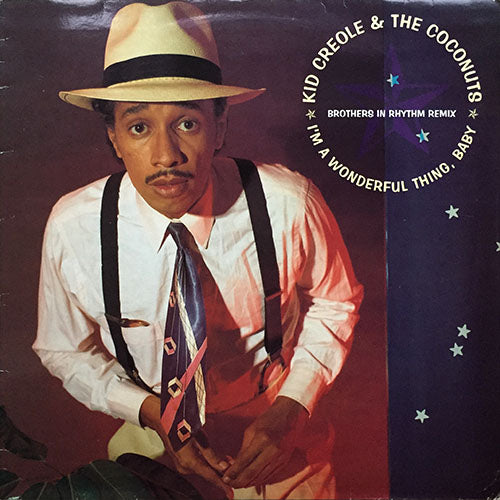 KID CREOLE AND THE COCONUTS // I'M A WONDERFUL THING, BABY (BROTHERS IN RHYTHM 12" REMIX) (7:02) / (BROTHERS IN RHYTHM INSTRUMENTAL) (3:48) / (ORIGINAL) (6:10)