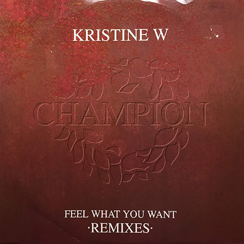 KRISTINE W // FEEL WHAT YOU WANT (4VER)