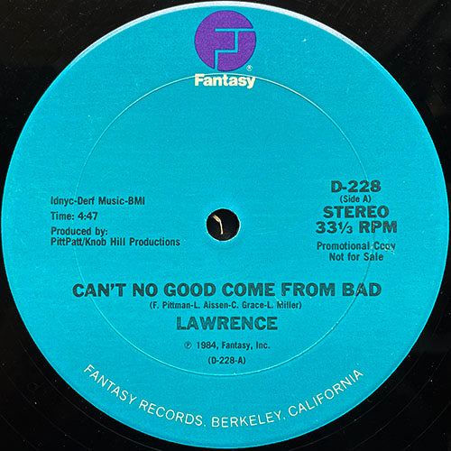 LAWRENCE // CAN'T NO GOOD COME FROM BAD (4:47) / WHATEVER YOU CAN DO TO TAKE HER I CAN DO THE SAME THING TO MAKE HER STAY) (3:05)