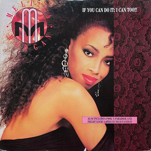MELI'SA MORGAN / HIGH FASHION // IF YOU CAN DO IT: I CAN TOO! (4:55) / FOOL'S PARADISE (PARADISE MIX) (5:13) / FEELIN' LUCKY LATELY (5:45)