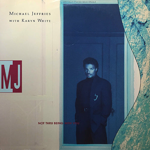 MICHAEL JEFFRIES feat. KARYN WHITE // NOT THRU BEING WIH YOU (4VER)