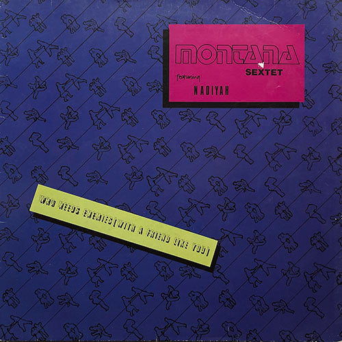MONTANA SEXTET // WHO NEEDS ENEMIES (WITH A FRIEND LIKE YOU) (CLUB MIX) (8:03) / (INSTRUMENTAL) (5:57) / FRIENDLY VIBES (3:10)