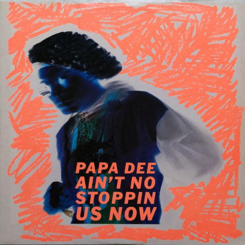 PAPA DEE // AIN'T NO STOPPIN' US NOW (RAGGA ANTHEM MIX) / (ORIGINAL) / THE CHOSEN ONE (1988 ORIGINAL STYLE)