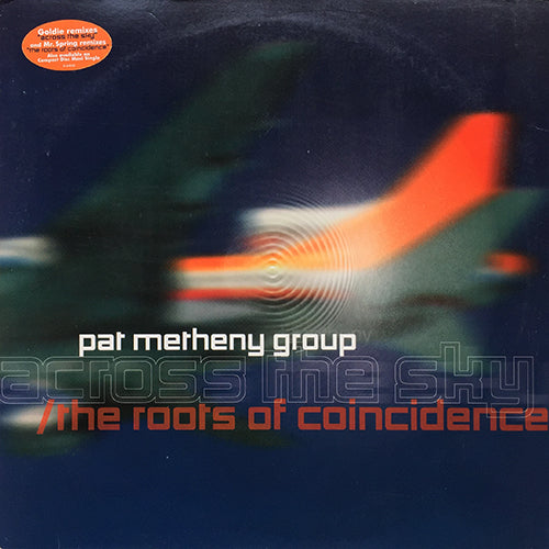 PAT METHENY GROUP // ACROSS THE SKY (GOLDIE REMIX) (6:33) / (ORIGINAL) (4:49) / THE ROOTS OF COINCIDENCE (REMIX) (8:05) / (ORIGINAL) (7:49)