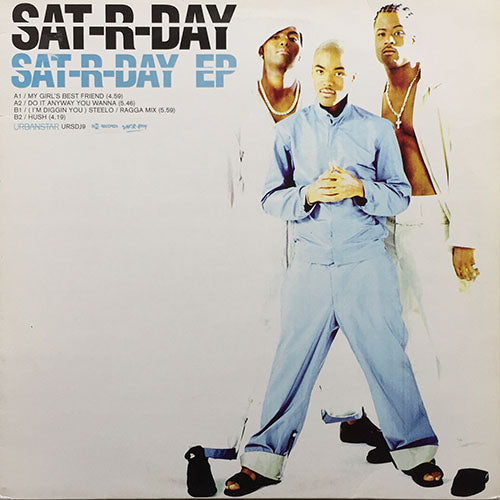 SAT-R-DAY // SAT-R-DAY (EP) inc. MY GIRL'S BEST FRIEND / DO IT ANYWAY YOU WANNA / (I'M DIGGIN' YOU) STEELO (RAGGA MIX) / HUSH