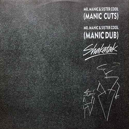 SHAKATAK // MR. MANIC & SISTER COOL (MANIC CUTS) (6:00) / (MANIC DUB) (4:50) / ONE FOR CARA (4:10)