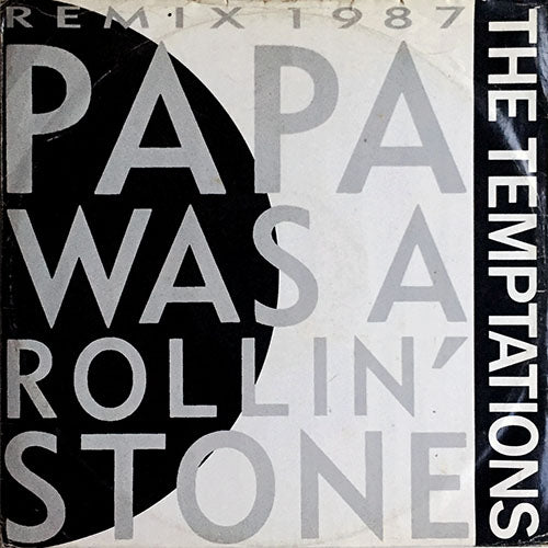 TEMPTATIONS // PAPA WAS A ROLLING STONE (REMIX 1987) (8:57) / (DUB VERSION) (7:15) / AIN'T TOO PROUD TO BEG (2:32)