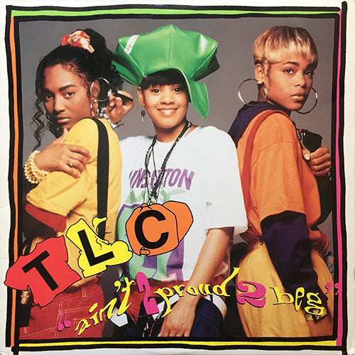 TLC // AIN'T 2 PROUD 2 BEG (6VER)