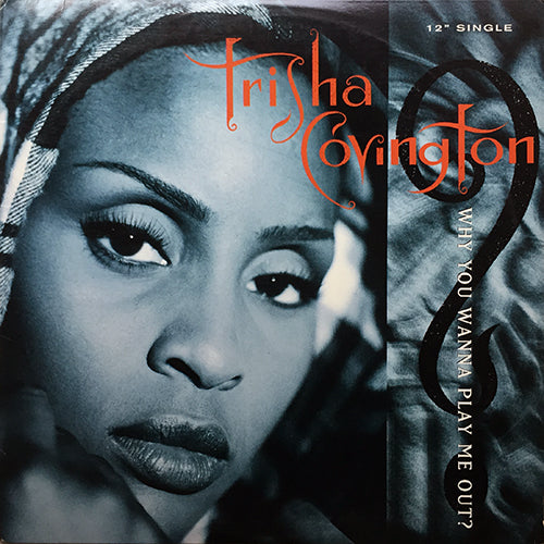 TRISHA COVINGTON // WHY YOU WANNA PLAY ME OUT? (4VER)