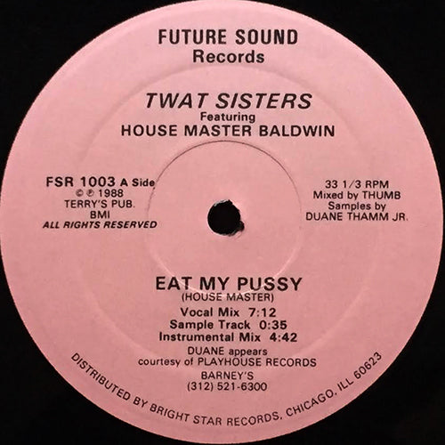TWAT SISTERS feat. HOUSE MASTER BALDWIN / MUFF MAN feat. HOUSE MASTER BALDWIN // EAT MY PUSSY (3VER) / SIT ON THE FACE