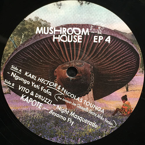 V.A. (KARL HECTOR & NICOLAS TOUNGA / VITO & DRUZZI / KAPOTE) // MUSHROOM HOUSE (EP4) inc. NGUNGA YETI FOFA (THE JOAQUIN JOE CLAUSSELL ELECTRIC AFRIKA VERSION) / NIGHT MASQUERADE / BESAMO FLY