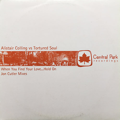 ALISTAIR COLLING vs TORTURED SOUL // WHEN YOU FIND YOUR LOVE.... HOLD ON (JON CUTLER MIXES) (5VER)