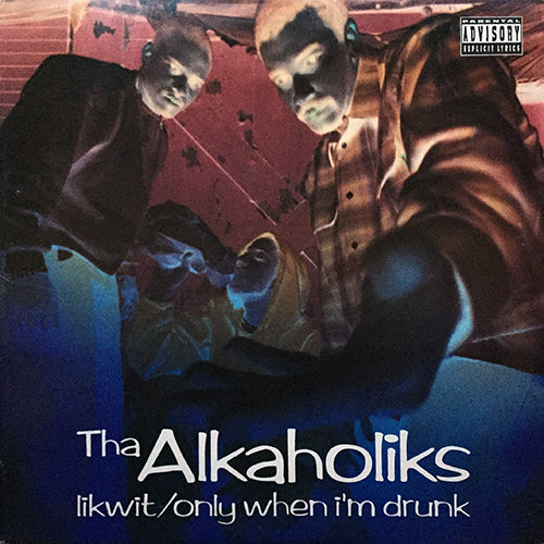 ALKAHOLIKS // LIKWIT (4VER) / ONLY WHEN I'M DRUNK (4VER)