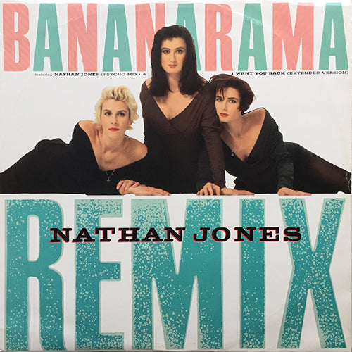 BANANARAMA // NATHAN JONES (PSYCHO MIX) / I WANT YOU BACK (EXTENDED EUROPEAN MIX) / ONCE IN A LIFETIME
