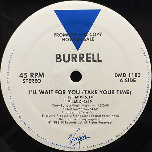 BURRELL // I'LL WAIT FOR YOU (TAKE YOUR TIME) (12" MIX) (6:14) / (7" MIX) (3:49) / (12" DUB) (6:39) / (BONUS BEATS) (2:32)