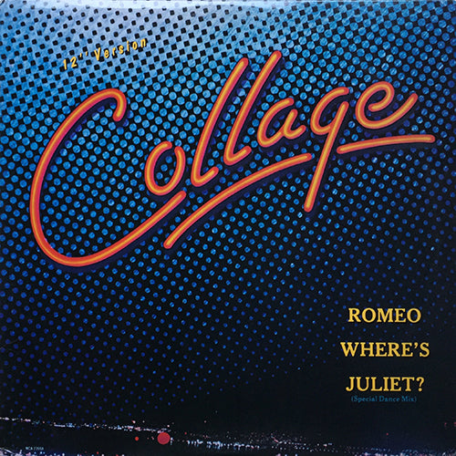COLLAGE // ROMEO WHERE'S JULIET (SPECIAL DANCE MIX) (7:10) / (RADIO EDIT) (6:00) / (DUB) (10:34)