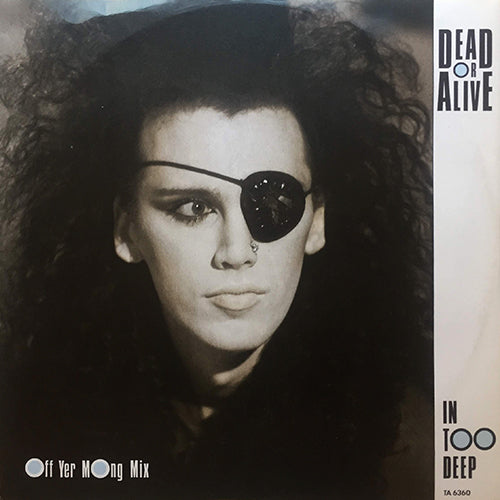 DEAD OR ALIVE // IN TOO DEEP (OFF YER MONG MIX) / I'D DO ANYTHING / YOU MAKE ME WANNA