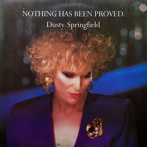 DUSTY SPRINGFIELD // NOTHING HAS BEEN PROVED (DANCE MIX) (5:56) / ORIGNAL (5:56) / INST (5:56)