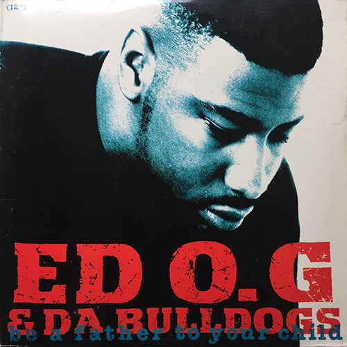 ED O.G & DA BULLDOGS // BE A FATHER TO YOUR CHILD (4VER) / I'M DIFFERENT (3VER)