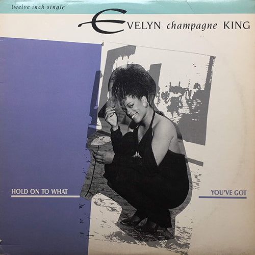 EVELYN "CHAMPAGNE" KING // HOLD ON TO WHAT YOU'VE GOT (6VER)