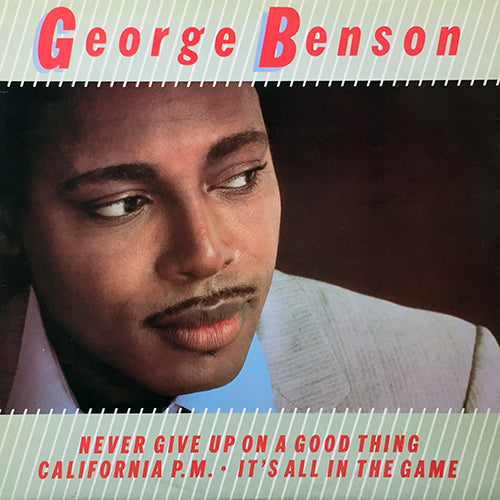 GEORGE BENSON // NEVER GIVE UP ON A GOOD THING / CALIFORNIA P.M. / IT'S ALL IN THE GAME