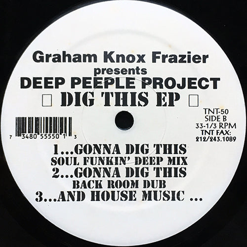 GRAHAM KNOX FRAZIER presents DEEP PEEPLE PROJECT // DIG THIS (EP) inc. GONNA DIG THIS (3VER) / LET THERE BE HOUSE / BONUS BEATS / AND HOUSE MUSIC...