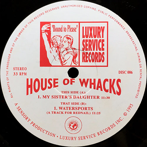 HOUSE OF WHACKS // MY SISTER'S DAUGHTER (11:30) / WATERSPORTS (A TRACK FOR REDNAIL) (11:25)